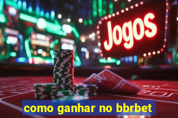 como ganhar no bbrbet